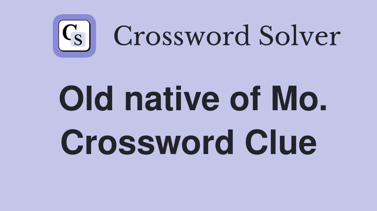 Old native of Mo. Crossword Clue