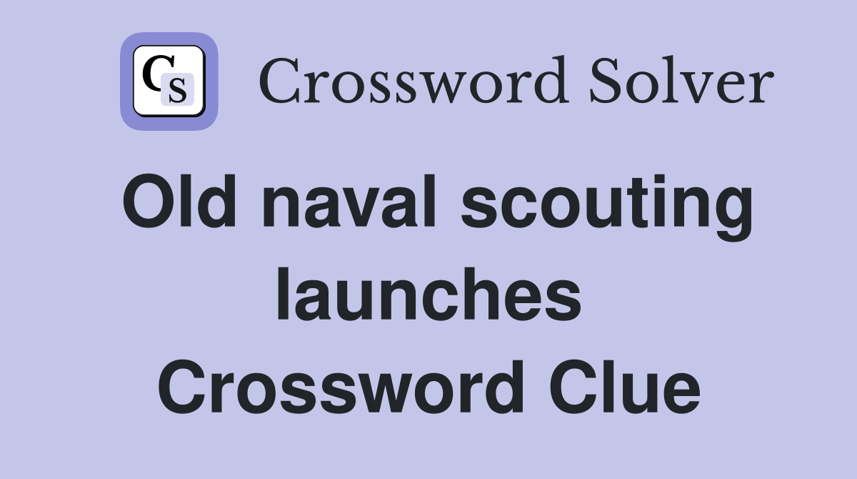 Old naval scouting launches Crossword Clue