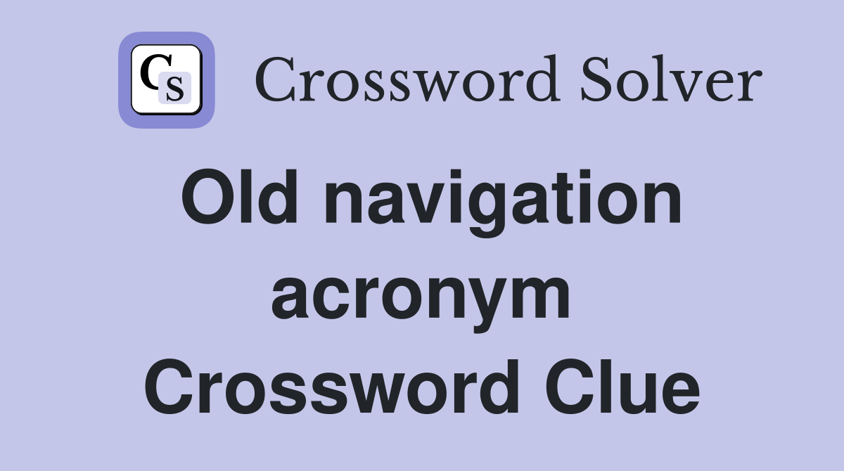 Old navigation acronym Crossword Clue