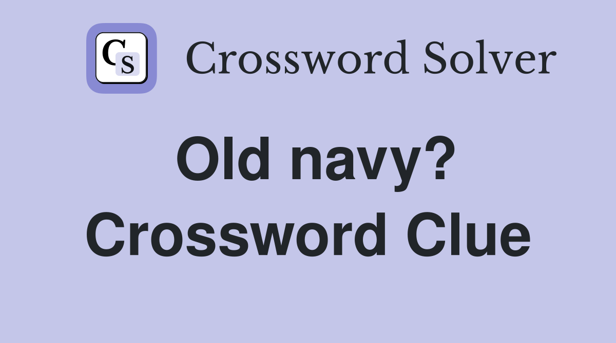 Old navy? Crossword Clue