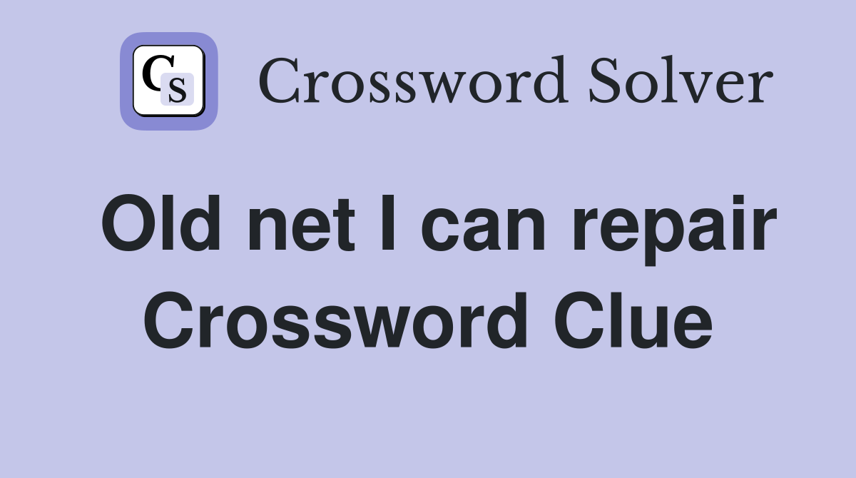 Old net I can repair Crossword Clue