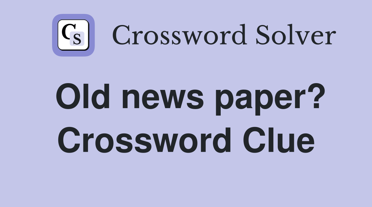 Old news paper? Crossword Clue