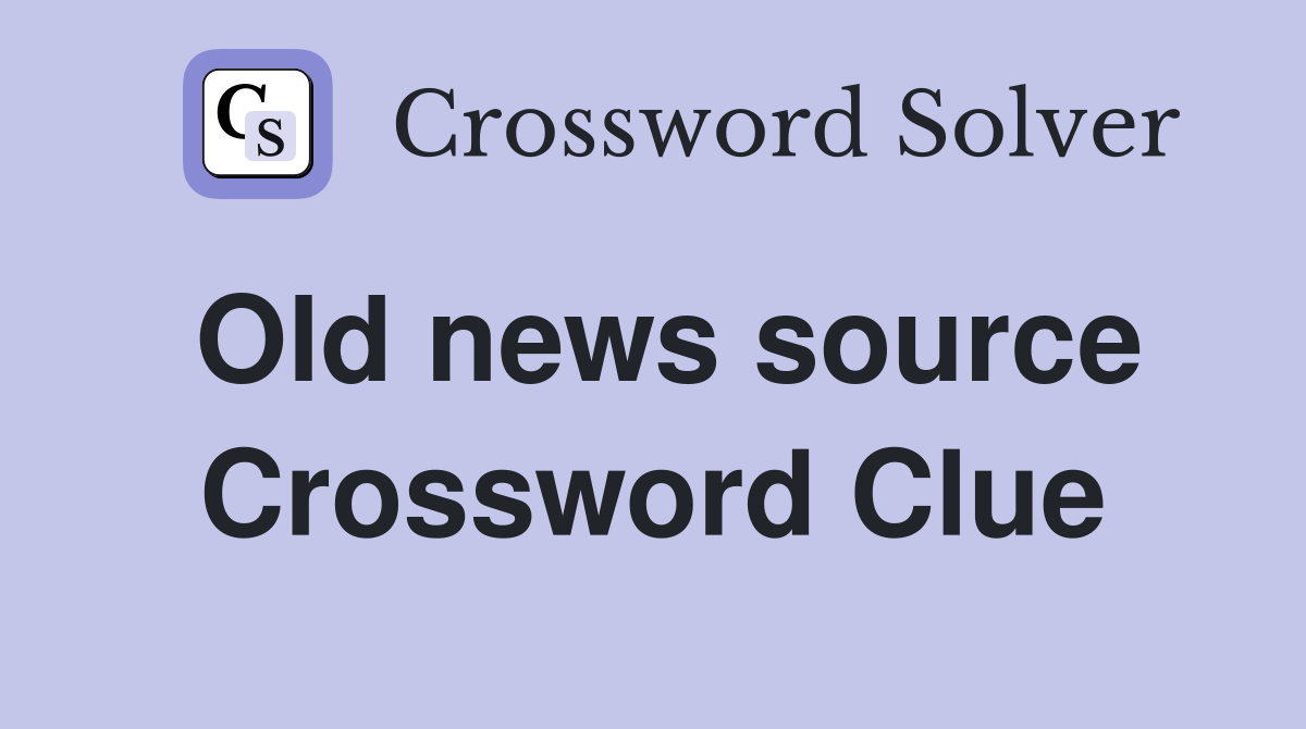 Old news source Crossword Clue