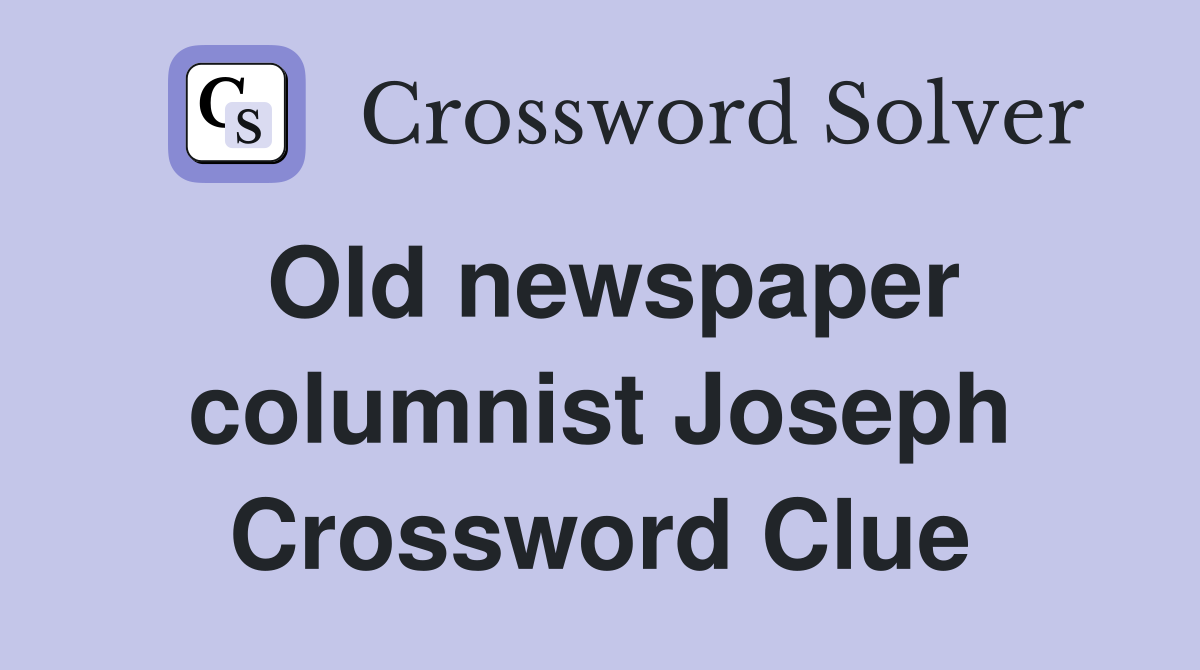 Old newspaper columnist Joseph Crossword Clue