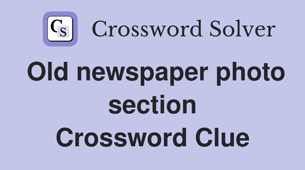 Old newspaper photo section Crossword Clue