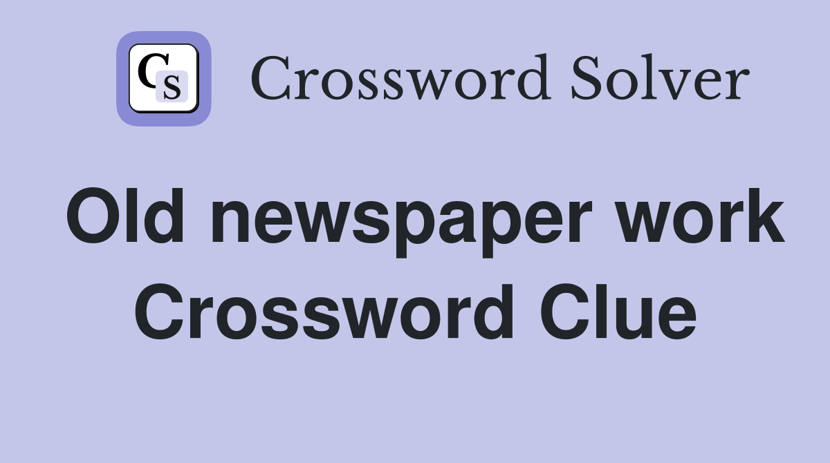 Old newspaper work Crossword Clue