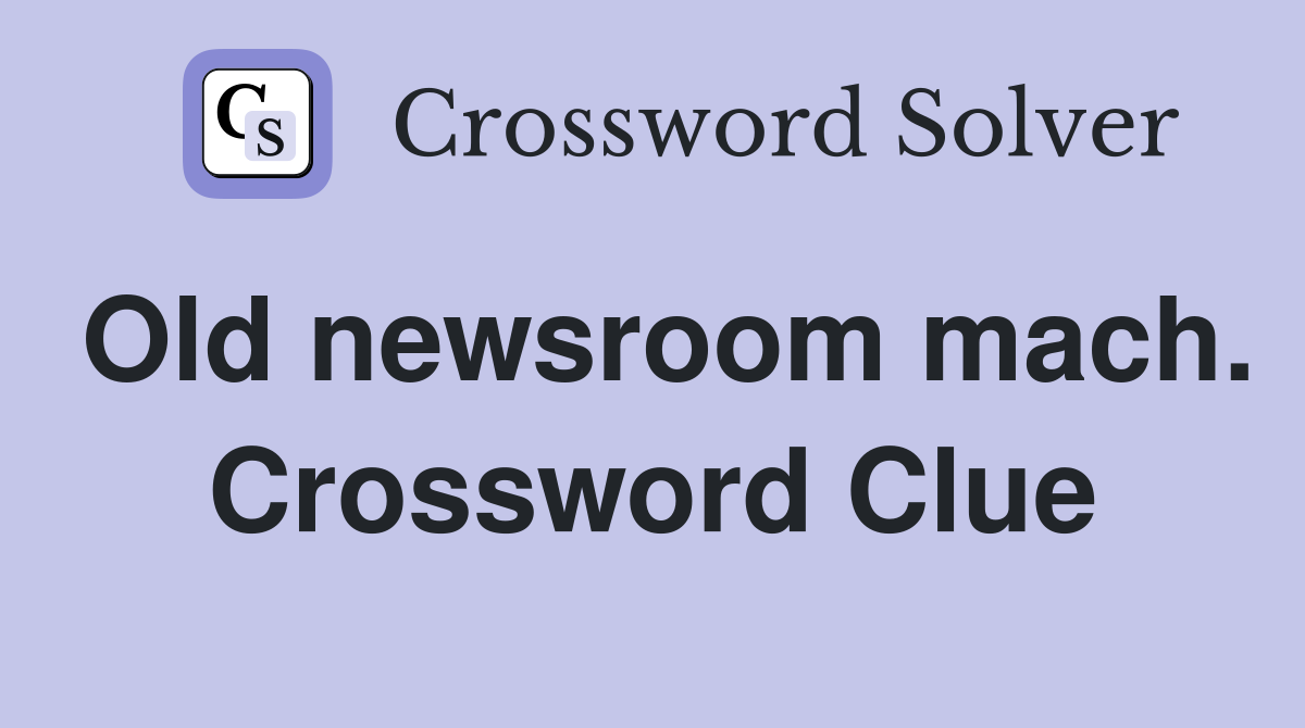 Old newsroom mach. Crossword Clue