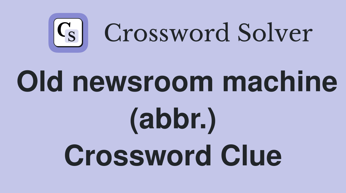 Old newsroom machine (abbr.) Crossword Clue