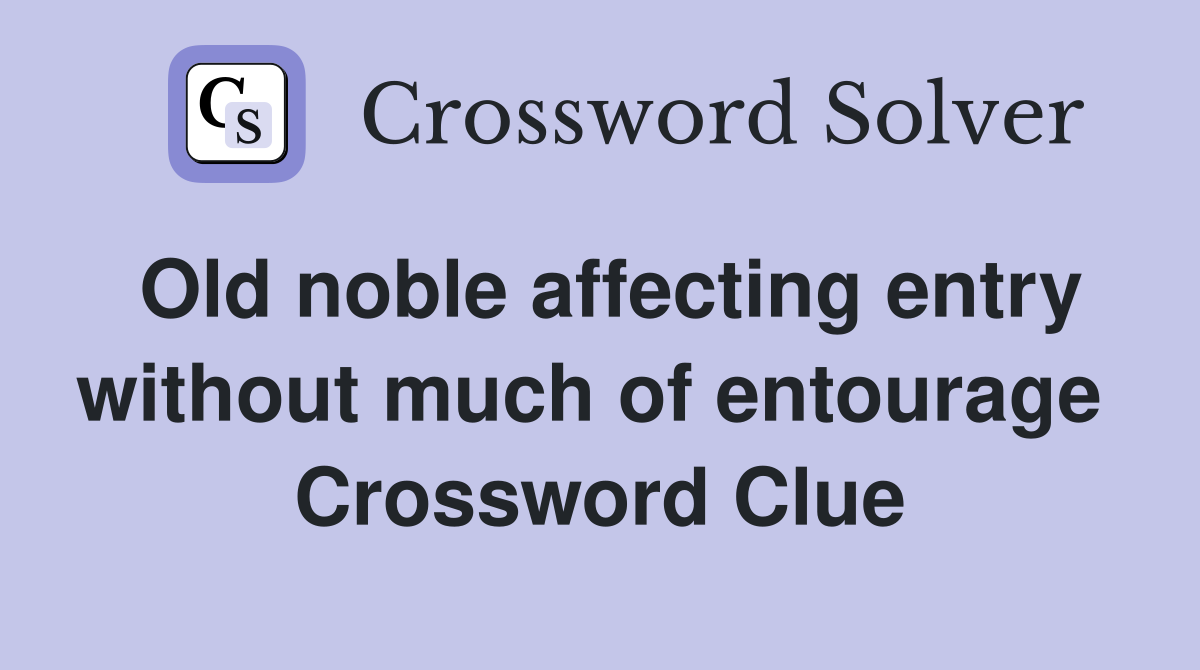 Old noble affecting entry without much of entourage  Crossword Clue