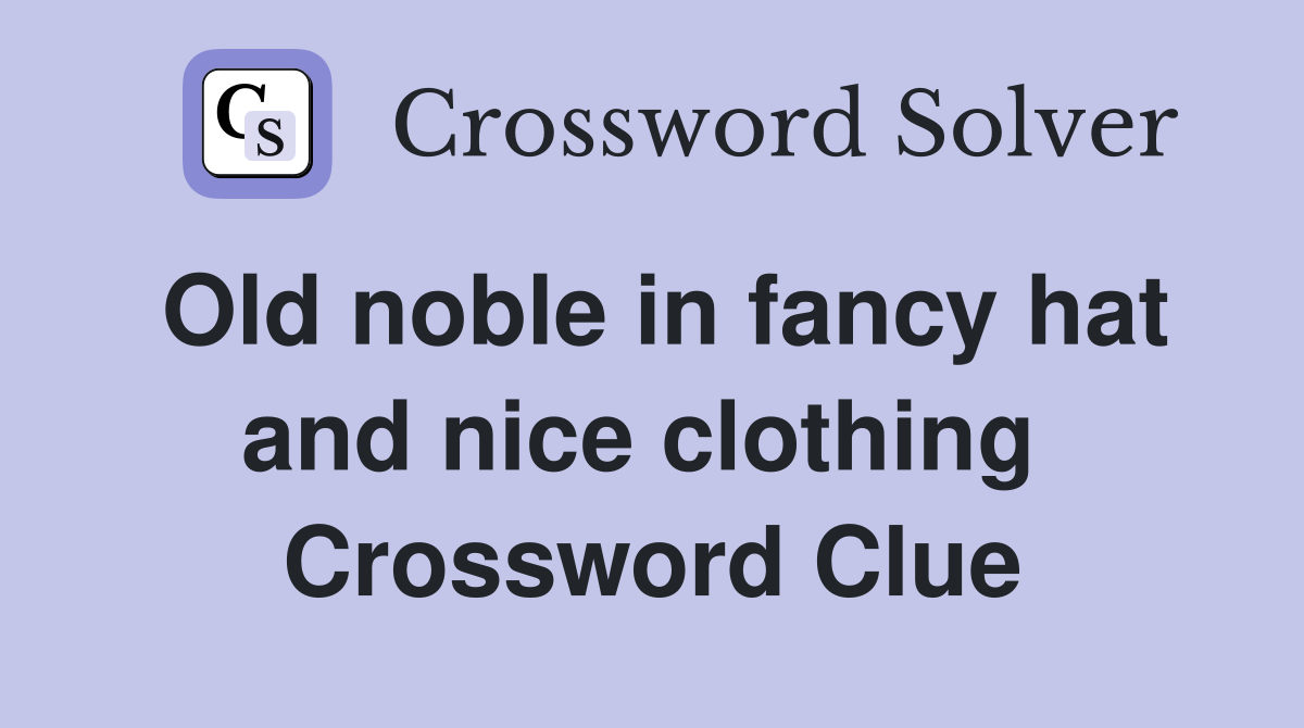 Old noble in fancy hat and nice clothing  Crossword Clue