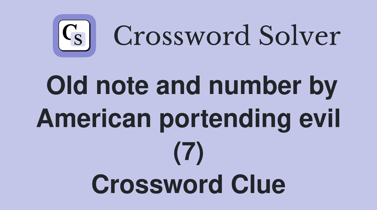 Old note and number by American portending evil (7) Crossword Clue