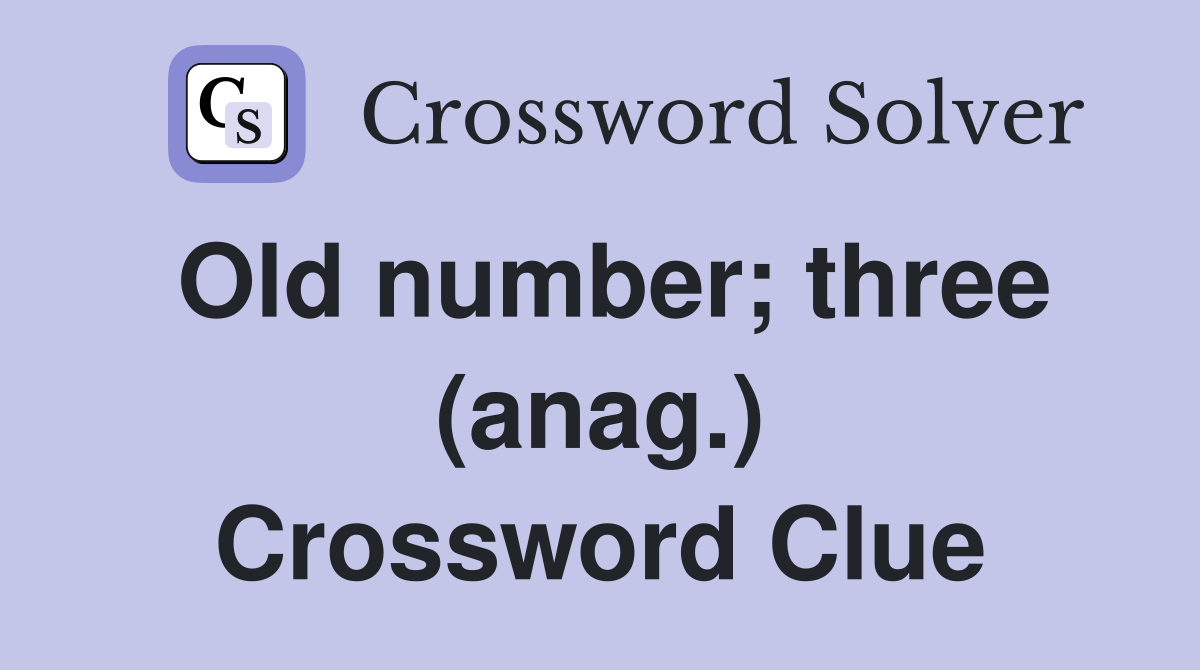 Old number; three (anag.) Crossword Clue