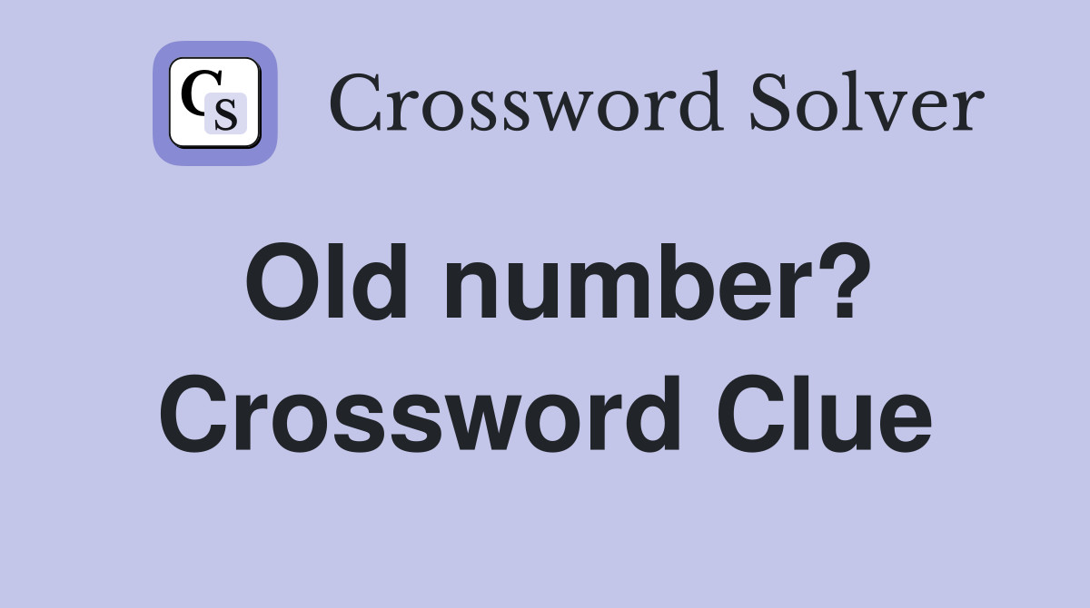 Old number? Crossword Clue