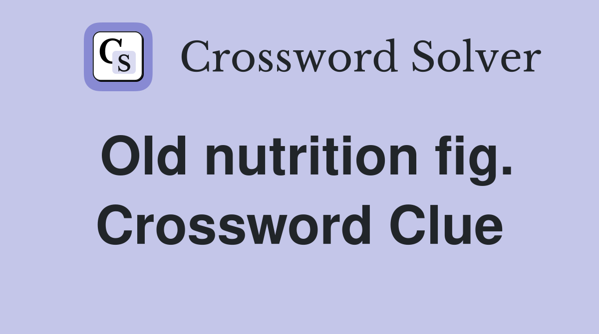 Old nutrition fig. Crossword Clue