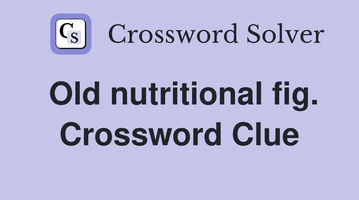 Old nutritional fig. Crossword Clue