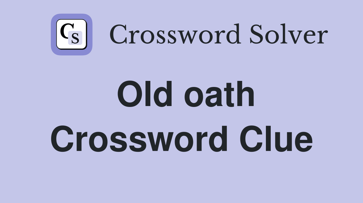 Old oath Crossword Clue
