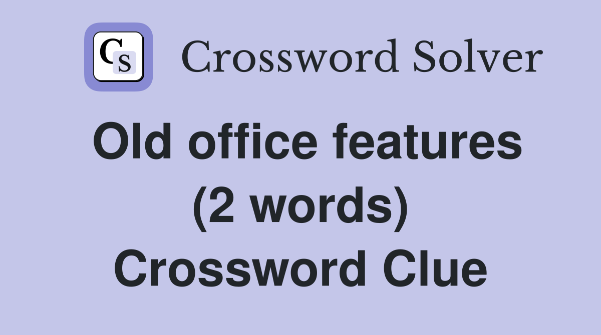 Old office features (2 words) Crossword Clue