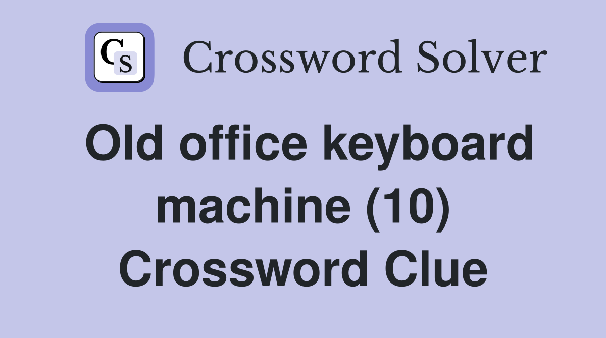 Old office keyboard machine (10) Crossword Clue