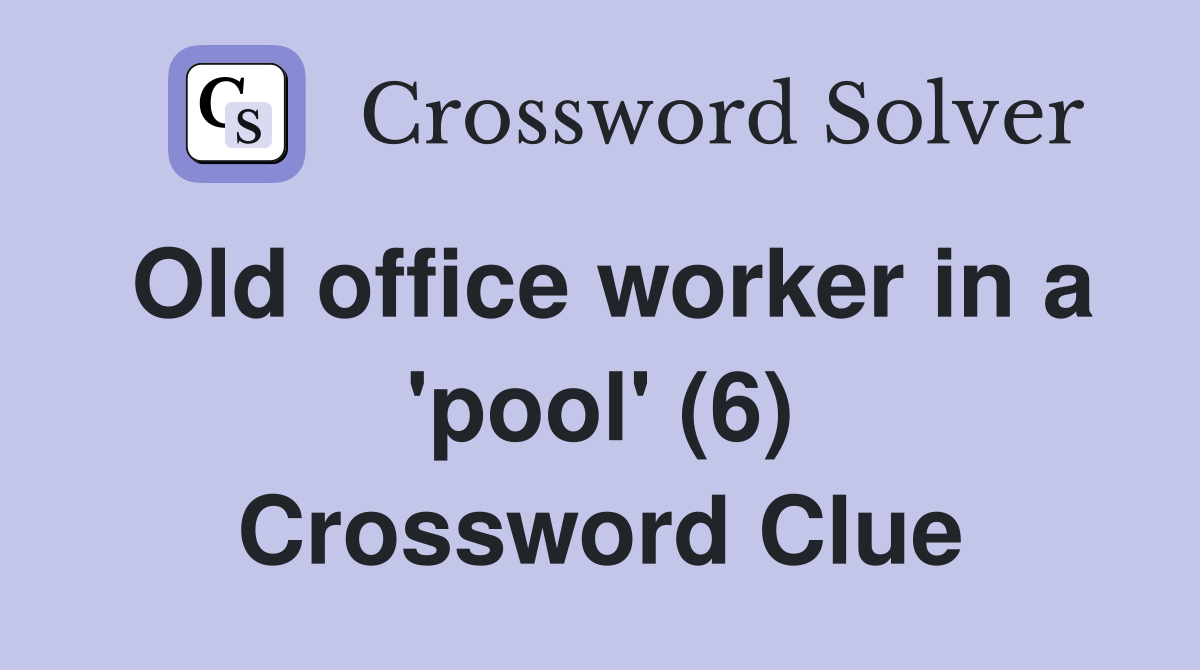 Old office worker in a 'pool' (6) Crossword Clue