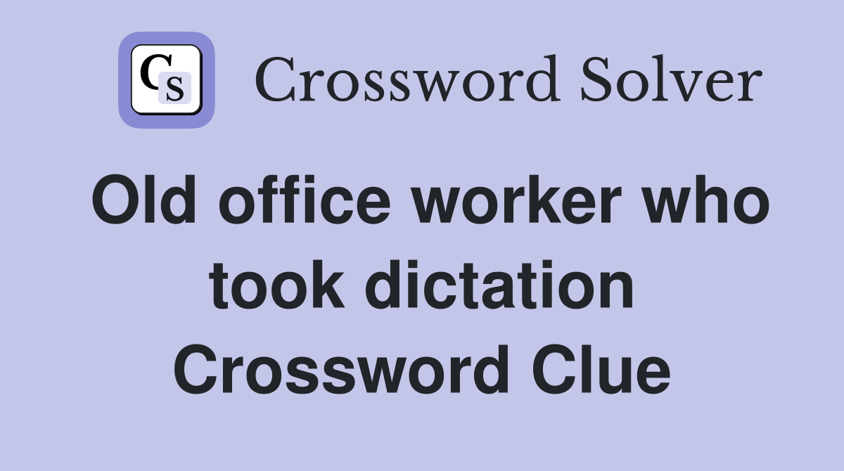 Old office worker who took dictation Crossword Clue