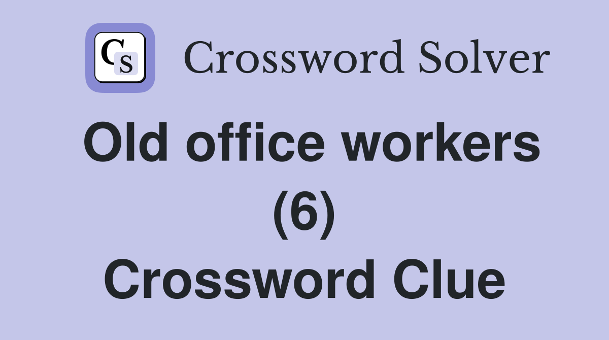 Old office workers (6) Crossword Clue
