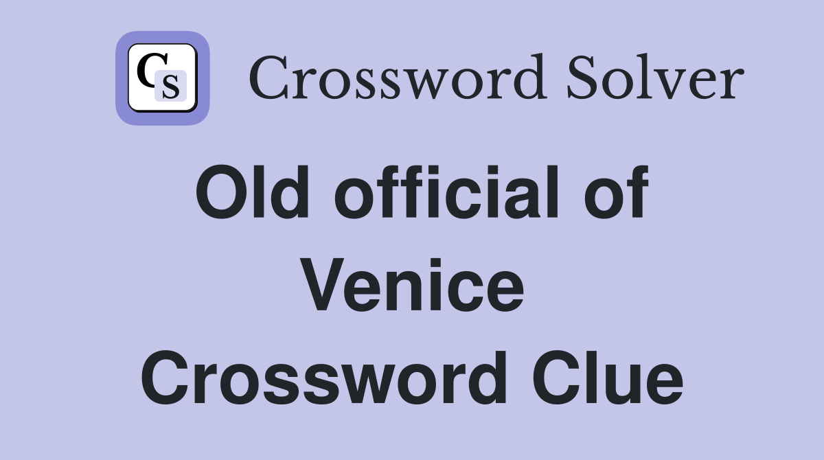 Old official of Venice Crossword Clue