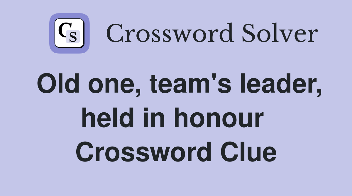 Old one, team's leader, held in honour  Crossword Clue