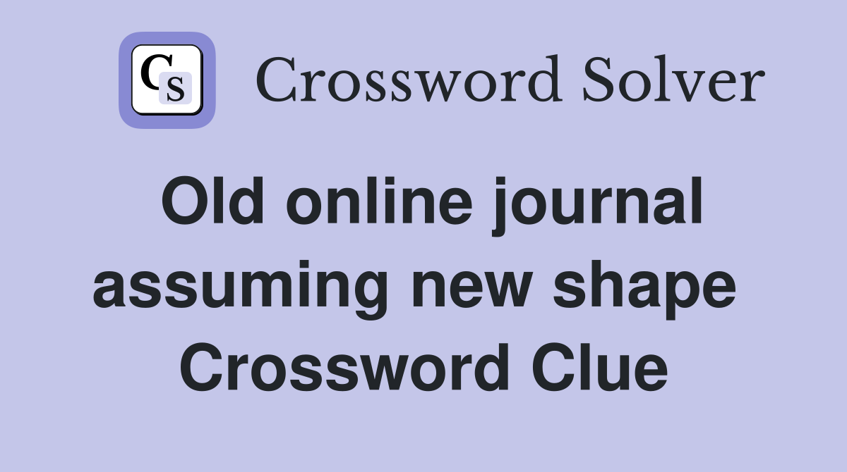 Old online journal assuming new shape  Crossword Clue