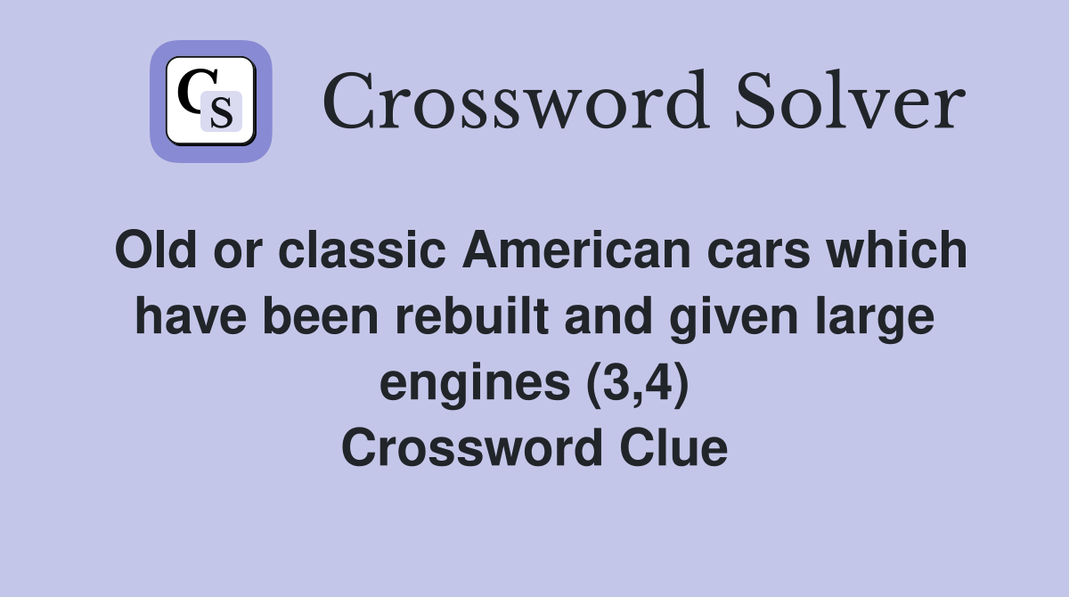 Old or classic American cars which have been rebuilt and given large engines (3,4) Crossword Clue