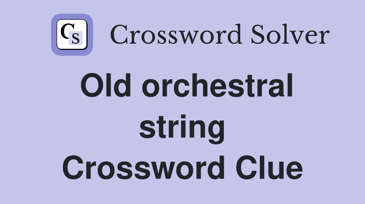 Old orchestral string Crossword Clue