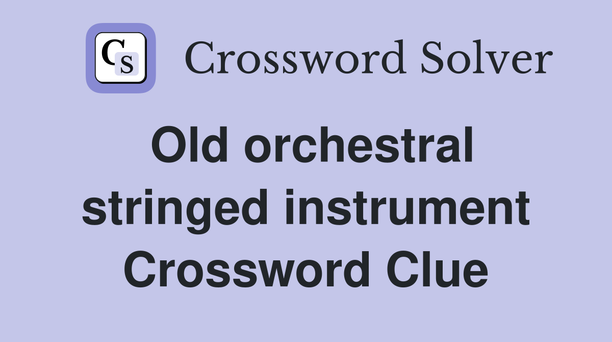 Old orchestral stringed instrument Crossword Clue