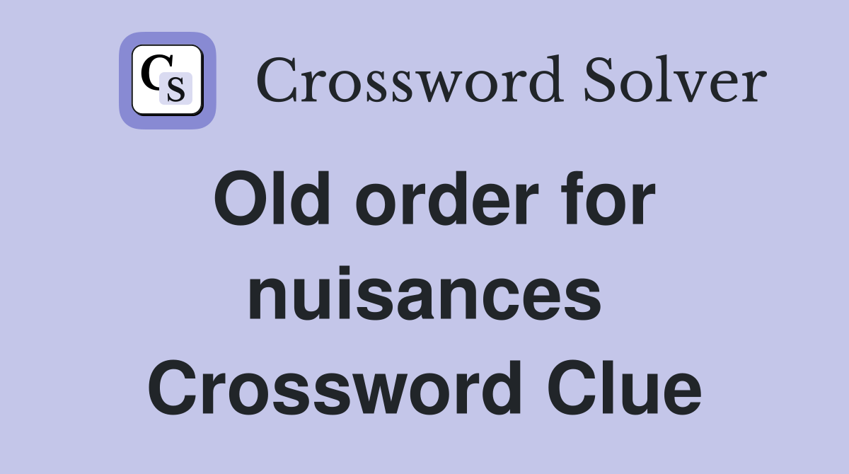 Old order for nuisances Crossword Clue
