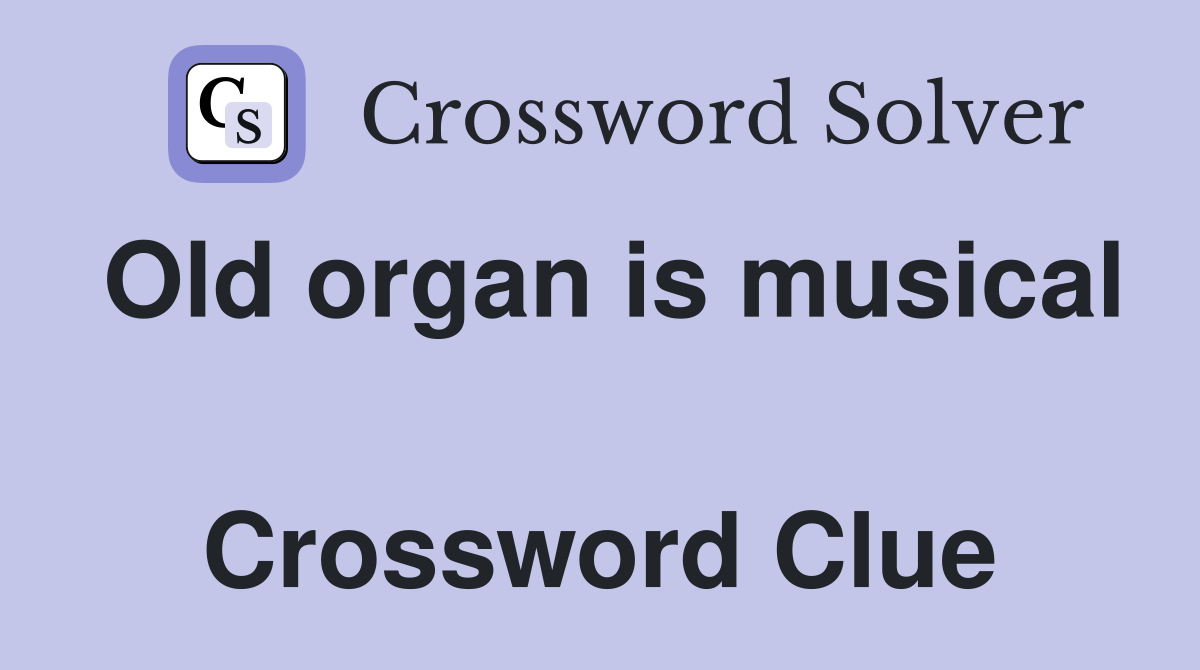 Old organ is musical  Crossword Clue