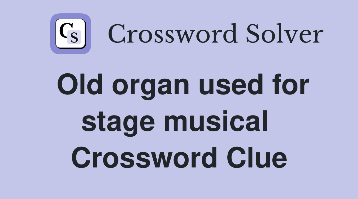 Old organ used for stage musical  Crossword Clue