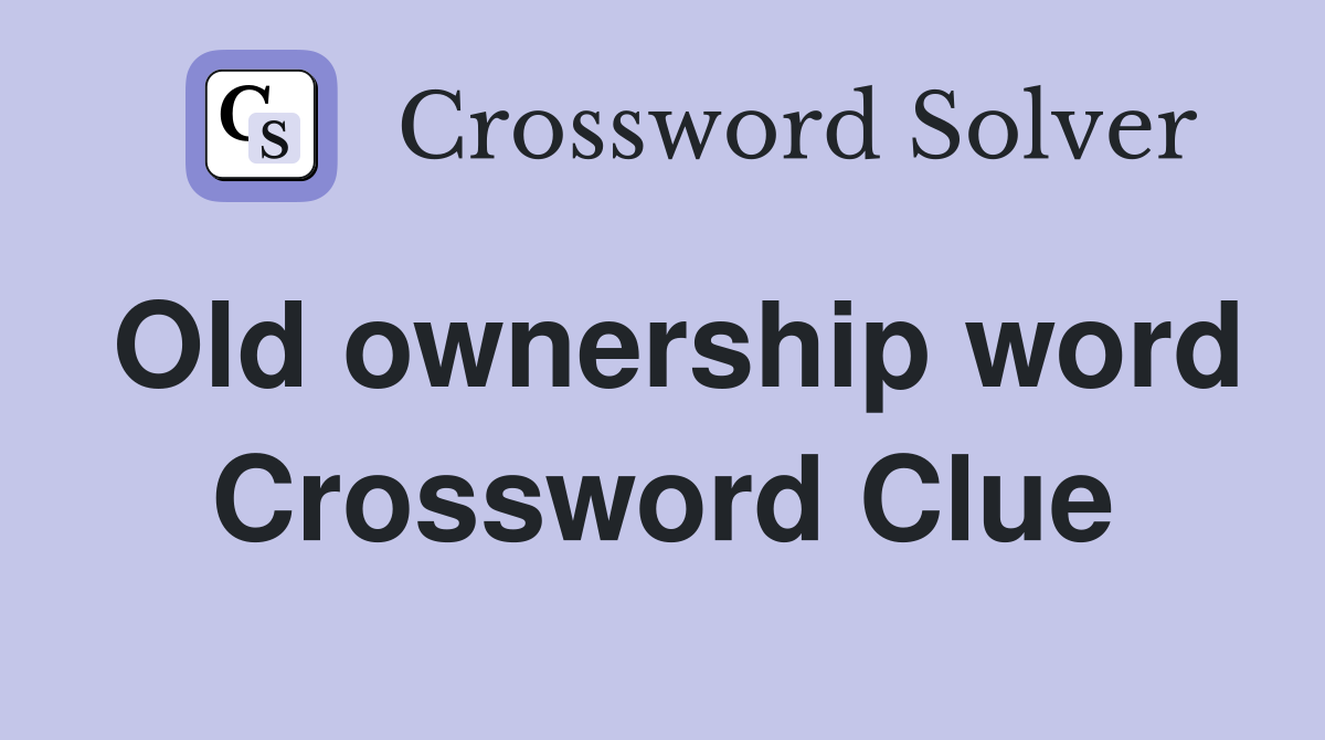 Old ownership word Crossword Clue