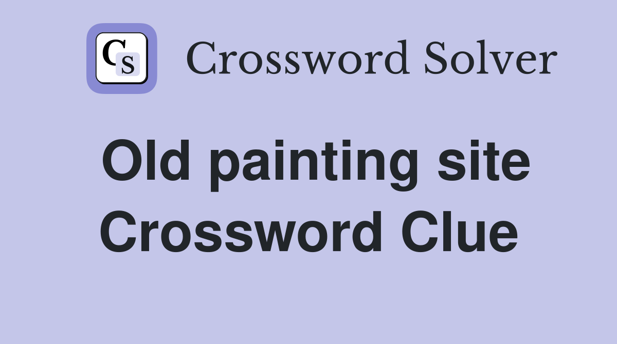 Old painting site Crossword Clue