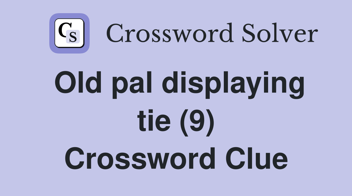 Old pal displaying tie (9) Crossword Clue