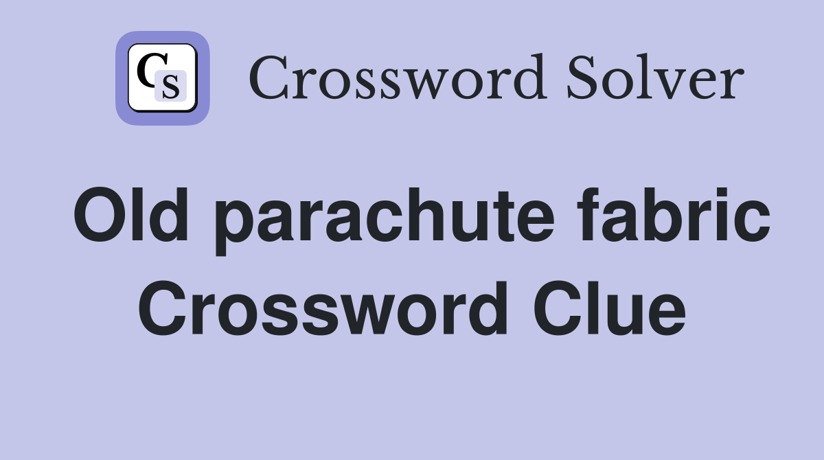 Old parachute fabric Crossword Clue