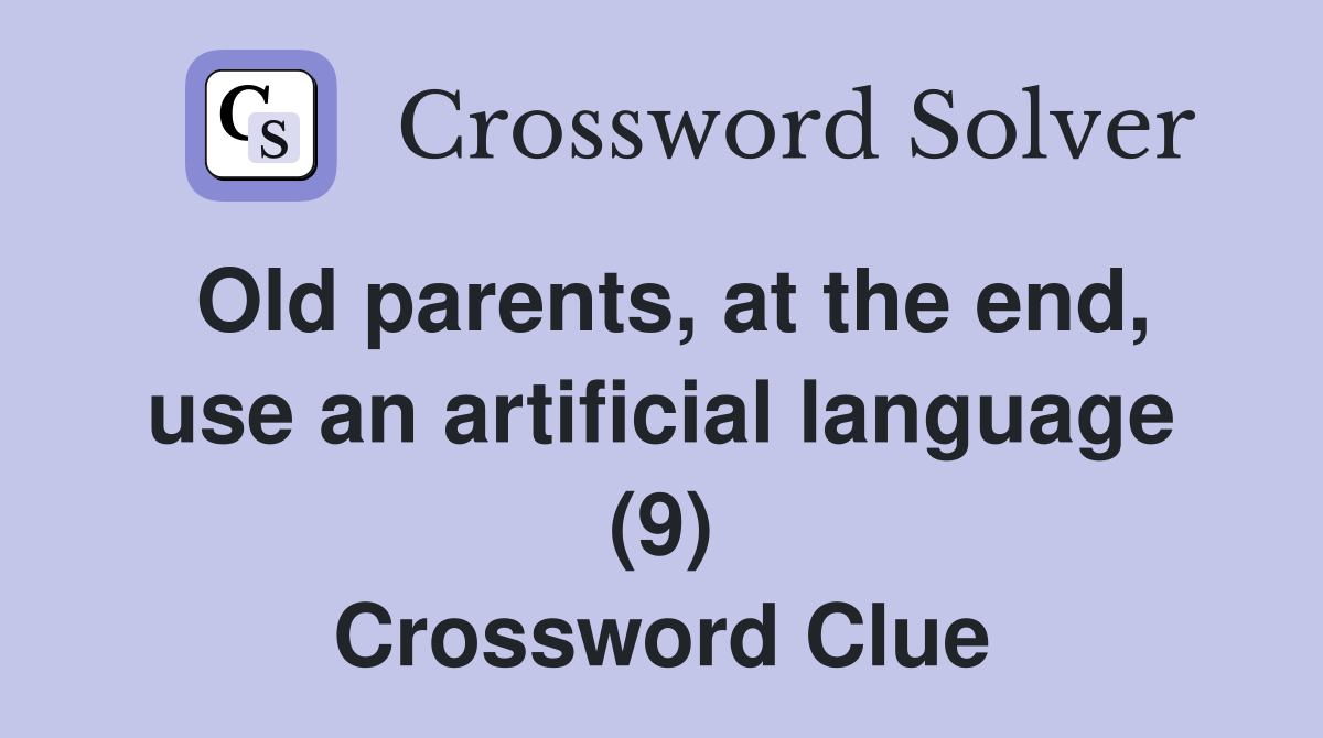 Old parents, at the end, use an artificial language (9) Crossword Clue