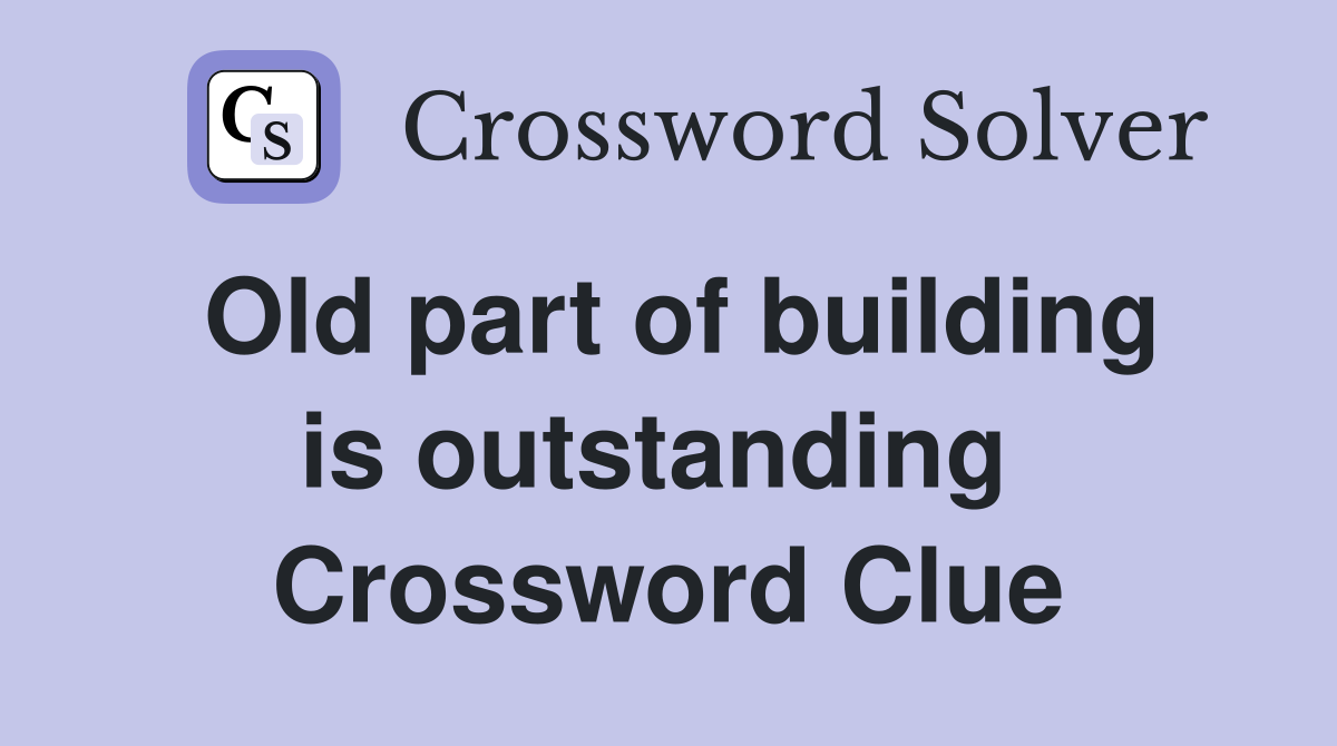 Old part of building is outstanding  Crossword Clue