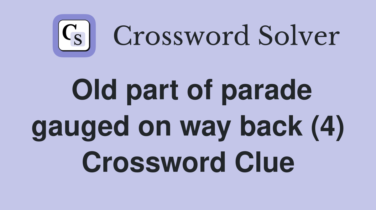 Old part of parade gauged on way back (4) Crossword Clue
