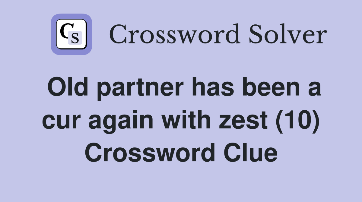 Old partner has been a cur again with zest (10) Crossword Clue