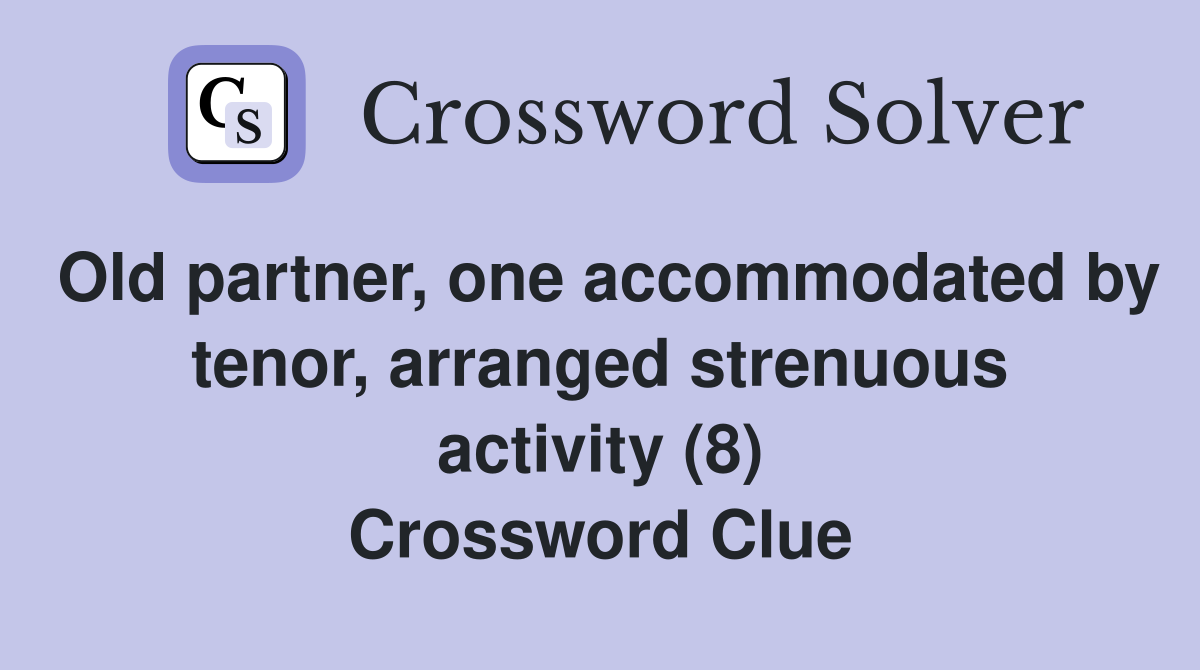 Old partner, one accommodated by tenor, arranged strenuous activity (8) Crossword Clue
