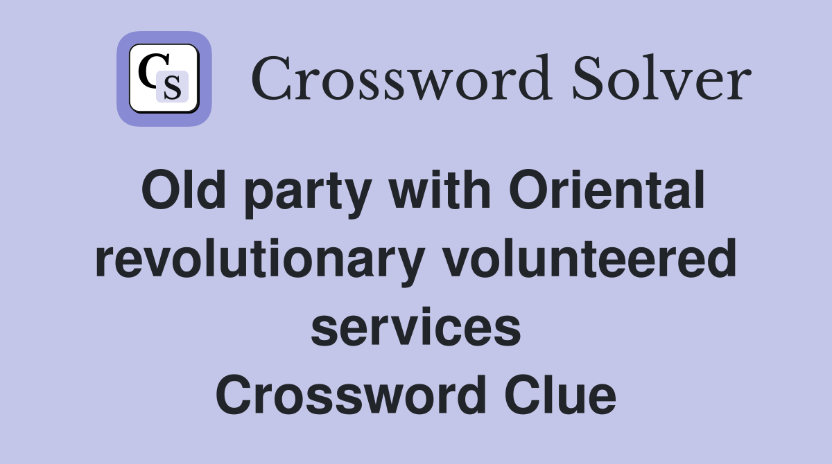 Old party with Oriental revolutionary volunteered services Crossword Clue
