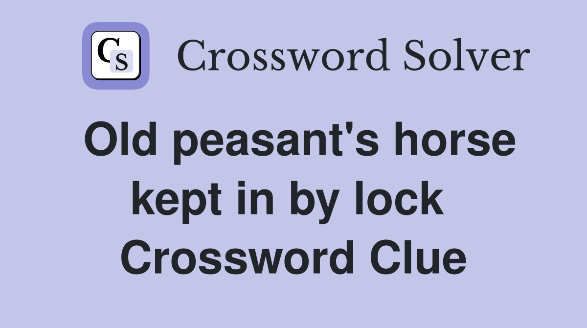 Old peasant's horse kept in by lock  Crossword Clue