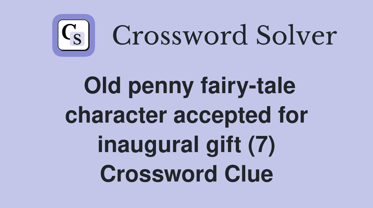 Old penny fairy-tale character accepted for inaugural gift (7) Crossword Clue
