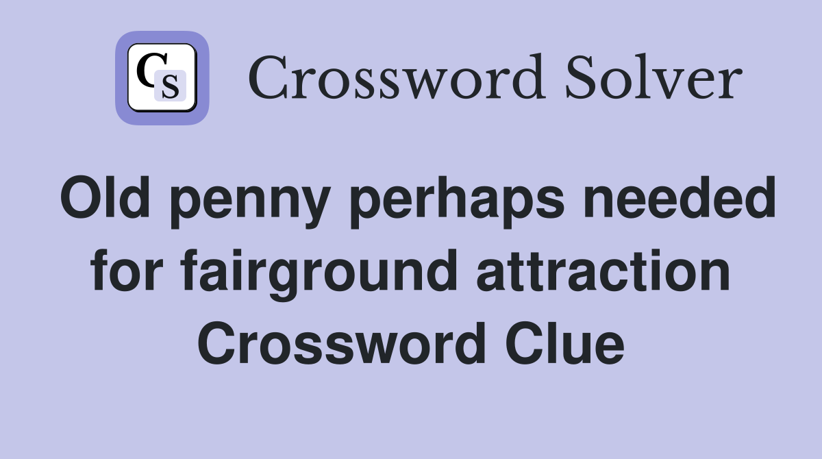 Old penny perhaps needed for fairground attraction Crossword Clue