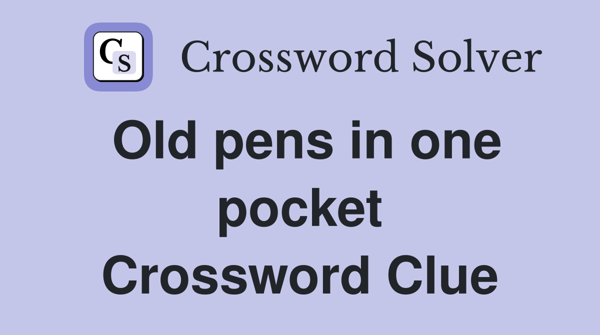 Old pens in one pocket Crossword Clue