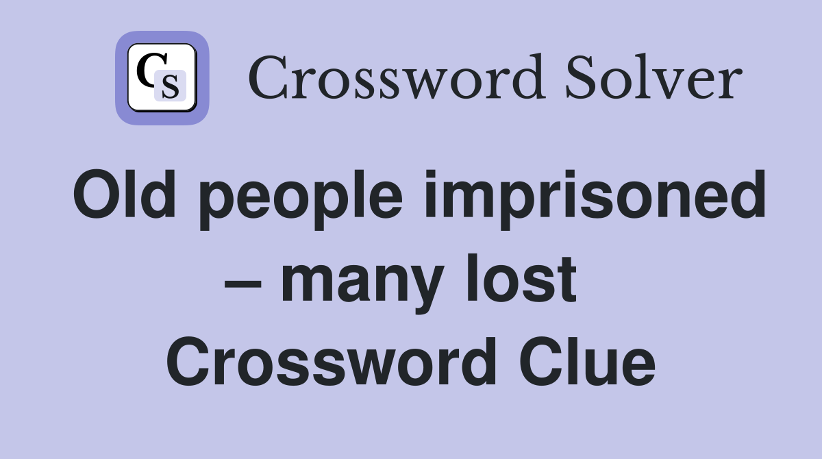 Old people imprisoned – many lost  Crossword Clue