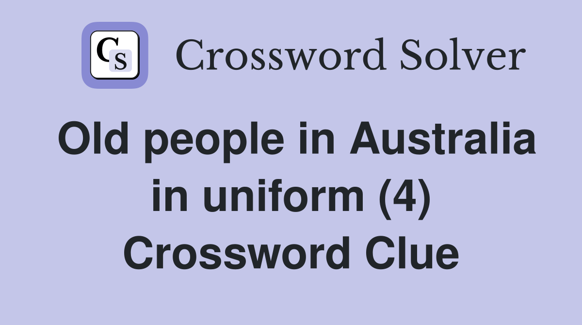 Old people in Australia in uniform (4) Crossword Clue